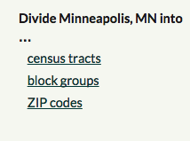 Shows the geographic areas Minneapolis, MN can be divided into, including census tracts, block groups, and zip codes.