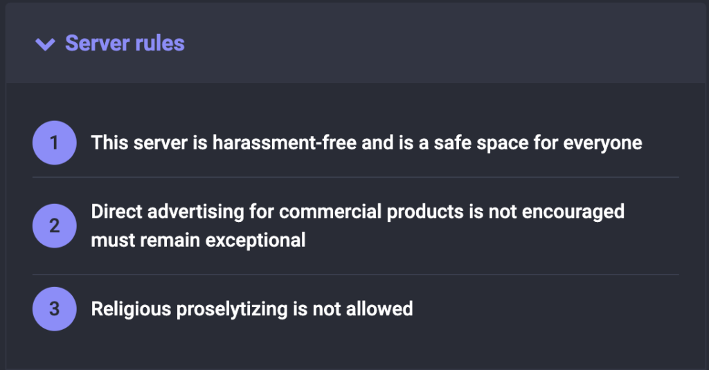 A screenshot of server rules. The text reads "1; This server is harassment-free and is a safe space for everyone. 2; Direct advertising for commercial products is not encouraged must remain exceptional. 3; Religious proselytizing is not allowed.